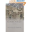 Caucasus: A Journey in the Crucible of Civilisation by Nicholas Griffin
