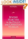 Jewish Martyrs in the Pagan and Christian Worlds