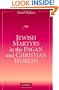 Jewish Martyrs in the Pagan and Christian Worlds