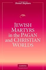 Jewish Martyrs in the Pagan and Christian Worlds