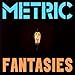 Metric, Fantasies, 発売中