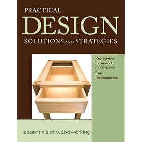 PRACTICAL DESIGN SOLUTIONS AND STRATEGIES FROM FINE WOODWORKING
