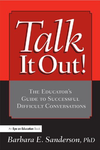 Talk It Out!: The Educator's Guide to Successful Difficult Conversations