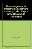 The management of grassland and heathland in country parks : a report to the Countryside Commission