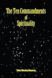 The Ten Commandments of Spirituality Knowing God: Walking through the Book of Books