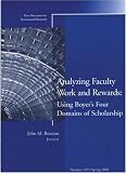 Analyzing Faculty Work and Rewards Using Boyer's Four Domains of Scholarship: New Directions for Institutional Research, No. 129 Spring 2006.