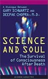 Science and Soul: The Survival of Consciousness After Death (Dialogues at the Chopra Center for Well Being)