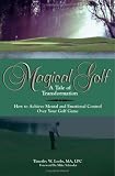 MAGICAL GOLF A TALE OF TRANSFORMATION: How To Achieve Mental And Emotional Control Over Your Golf Game