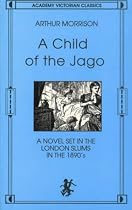Child of the Jago: A Novel Set in the London Slums in the 1890s (Academy Victorian Classic)