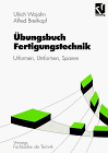 Produkt-Bild: &Uuml;bungsbuch Fertigungstechnik: Urformen, Umformen, Spanen (Viewegs Fachb&uuml;cher der Technik)