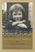 Growing Up Poor: Home, School and Street in London, 1870-1914