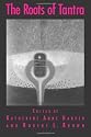 The Roots of Tantra (Tantric studies)