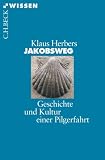 Jakobsweg: Geschichte und Kultur einer Pilgerfahrt - Klaus Herbers