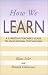How We Learn A Christian Teachers Guide to Educational Psychology