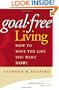 Goal-Free Living: How to Have the Life You Want NOW!