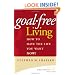 Goal-Free Living: How to Have the Life You Want NOW!