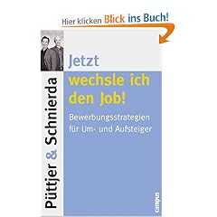 Jetzt wechsle ich den Job!: Bewerbungsstrategien f�r Um- und Aufsteiger