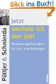 Jetzt wechsle ich den Job!: Bewerbungsstrategien f�r Um- und Aufsteiger