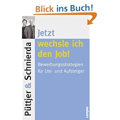 Jetzt wechsle ich den Job!: Bewerbungsstrategien f�r Um- und Aufsteiger