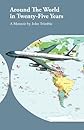 Around the World in Twenty-Five Years: A Memoir