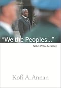We the Peoples: The Nobel Lecture Given by The 2001 Nobel Peace Laureate Kofi Annan