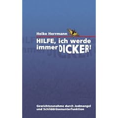 Hilfe, ich werde immer dicker!: Gewichtszunahme durch Jodmangel und Schilddr�senunterfunktion