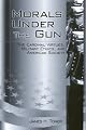 Morals Under the Gun: The Cardinal Virtues, Military Ethics, and American Society