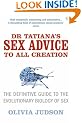 Dr Tatiana's Sex Advice To All Creation: Definitive Guide to the Evolutionary Biology of Sex