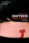 Kraftwerk: I Was a Robot