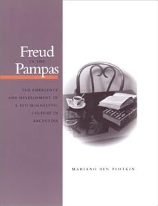 Image of Freud in the Pampas: The Emergence and Development of a Psychoanalytic Culture in Argentina