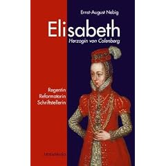 Elisabeth Herzogin von Calenberg: Regentin, Reformatorin, Schriftstellerin