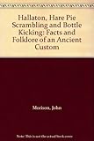 Hallaton, hare pie scrambling & bottle kicking : facts and folklore of an ancient custom