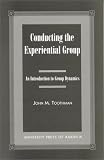 Conducting the Experiential Group: An Introduction to Group Dynamics