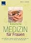 Nat�rliche Medizin f�r Frauen: Die besten Alternativtherapien und Heilmittel Sanfte Hilfe in jedem Lebensabschnitt