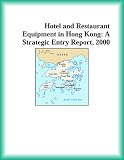 Hotel and Restaurant Equipment in Hong Kong: A Strategic Entry Report, 2000 (Strategic Planning Series)