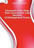 Personnel of the Texas State Government, with Sketches of Distinguished Texans