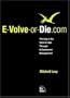 E-Volve-or-Die.com: Thriving in the Internet Age Through E-Commerce Management