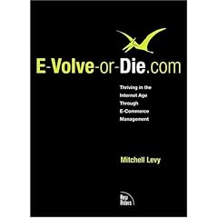 E-Volve-or-Die.com: Thriving in the Internet Age Through E-Commerce Management