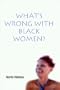 What's Wrong with Black Women?