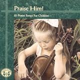 Praise Him!: Twenty Five Praise Songs for Children