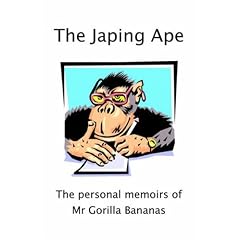 The Japing Ape - The Personal Memoirs of Mr Gorilla Bananas