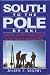 Book South to the Pole by Ski/Nine Men and Two Women Pioneer a New Route to the South Pole