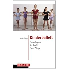 Kinderballett: Grundlagen - Methodik - Neue Wege