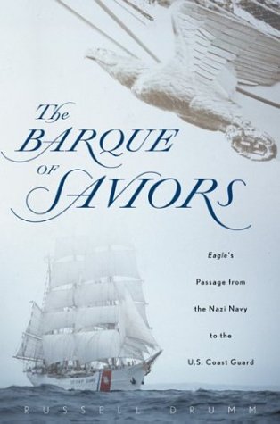 The Barque of Saviors: Eagle’s Passage from the Nazi Navy to the U.S. Coast Guard