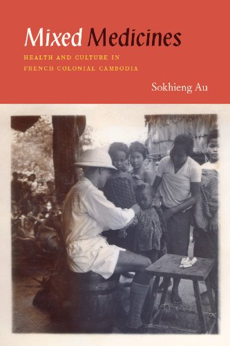 Mixed Medicines: Health and Culture in French Colonial Cambodia, by Sokhieng Au Mixed Medicines: Health and Culture in French Colonial Cambodia, by Sokhieng Au