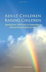 Adult Children Raising Children: Sparing Your Child from Co-Dependency - Without Being Perfect Yourself