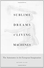 Sublime dreams of living machines : the automaton in the European imagination