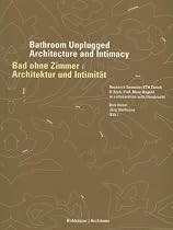 Bad ohne Zimmer / Bathroom Unplugged: Architektur und Intimit&auml;t / Architecture and Intimacy