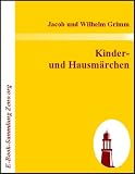 Kinder- und Hausm&auml;rchen - Jacob Grimm, Wilhelm Grimm