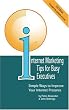 Internet Marketing Tips for Busy Executives: Simple Ways to Improve Your Internet Presence
